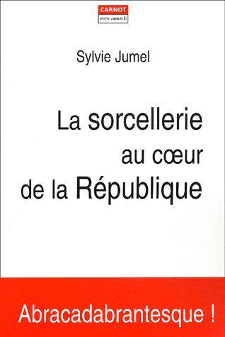 LA SORCELLERIE AU COEUR DE LA RÉPUBLIQUE - Sylvie Jumel | Puces Privées